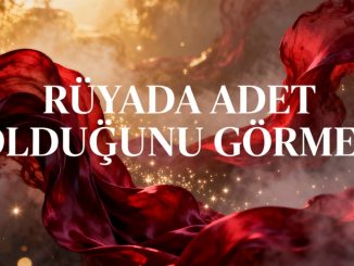 "Rüyada Adet Olduğunu Görmek"