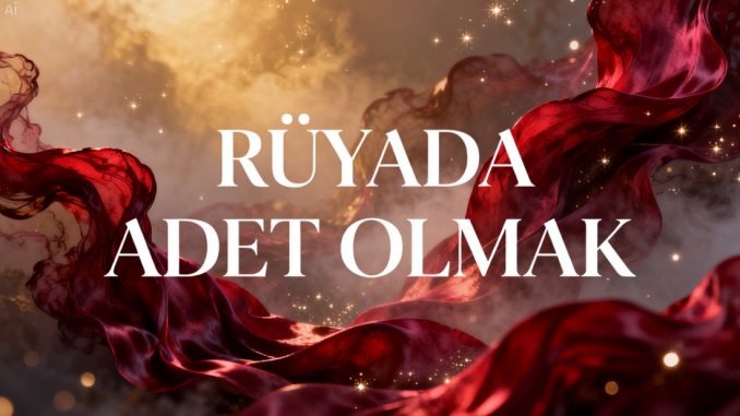 "Rüyada Adet Olmak"