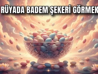 "Rüyada Badem Şekeri Görmek"