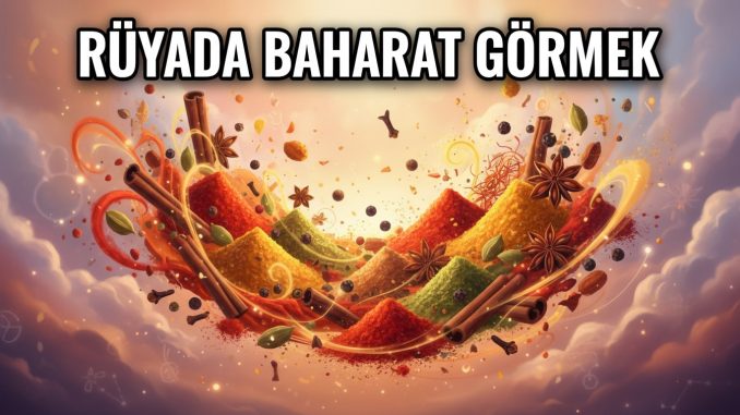 "Rüyada Baharat Görmek"