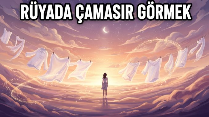 "Rüyada Çamaşır Görmek"