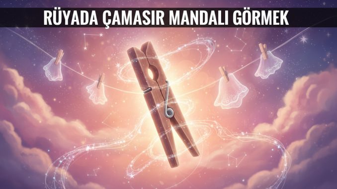 "Rüyada Çamaşır Mandalı Görmek"