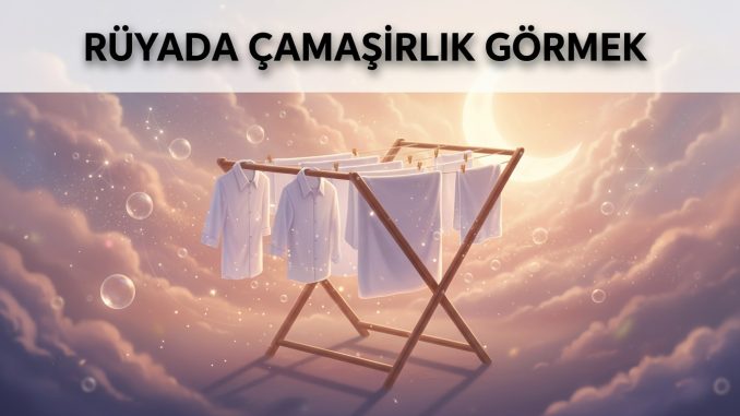 "Rüyada Çamaşırlık Görmek"