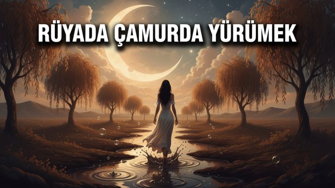 "Rüyada Çamurda Yürümek"