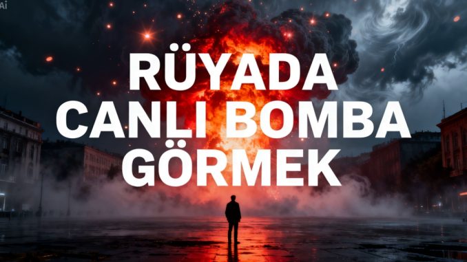 "Rüyada Canlı Bomba Görmek"