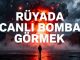 "Rüyada Canlı Bomba Görmek"