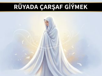 "Rüyada Çarşaf Giymek"
