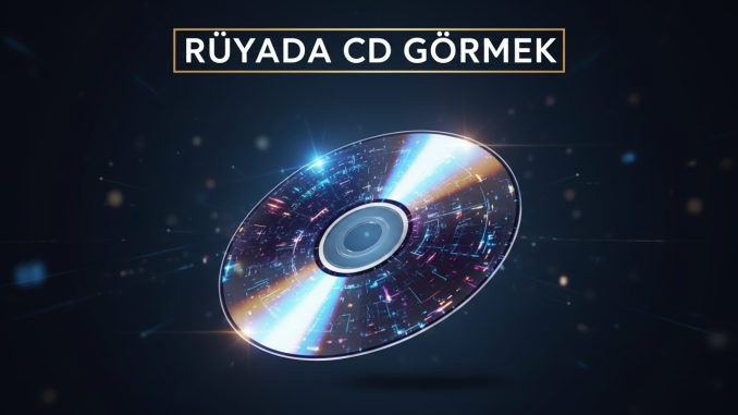 "Rüyada Cd Görmek"