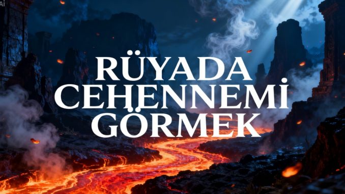 "Rüyada Cehennemi Görmek"