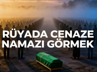 "Rüyada Cenaze Namazı Görmek"