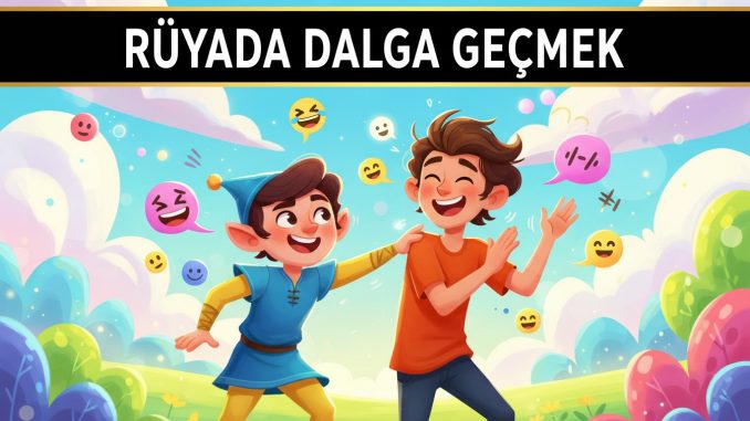 "Rüyada Dalga Geçmek"