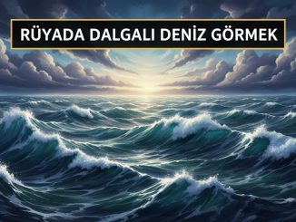 "Rüyada Dalgalı Deniz Görmek"