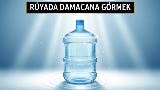 "Rüyada Damacana Görmek"
