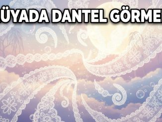 "Rüyada Dantel Görmek"