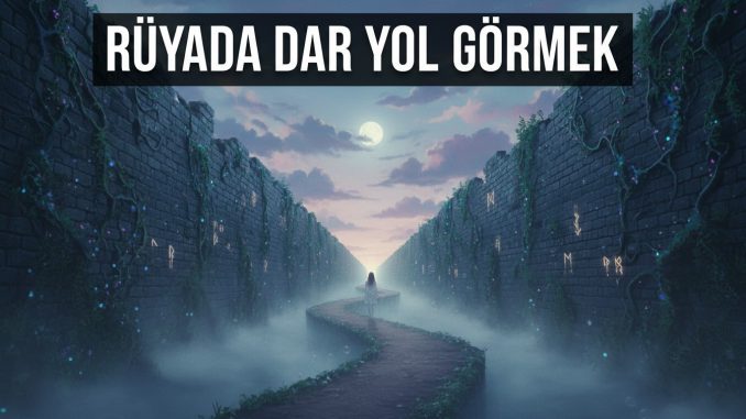 "Rüyada Dar Yol Görmek"