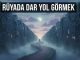 "Rüyada Dar Yol Görmek"