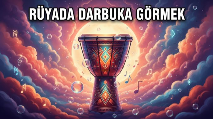 "Rüyada Darbuka Görmek"