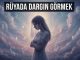 "Rüyada Dargın Görmek"