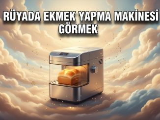 "Rüyada Ekmek Yapma Makinesi Görmek"