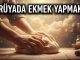 "Rüyada Ekmek Yapmak"