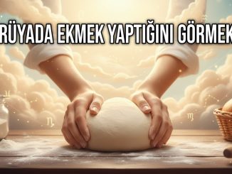 "Rüyada Ekmek Yaptığını Görmek"