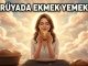 "Rüyada Ekmek Yemek"