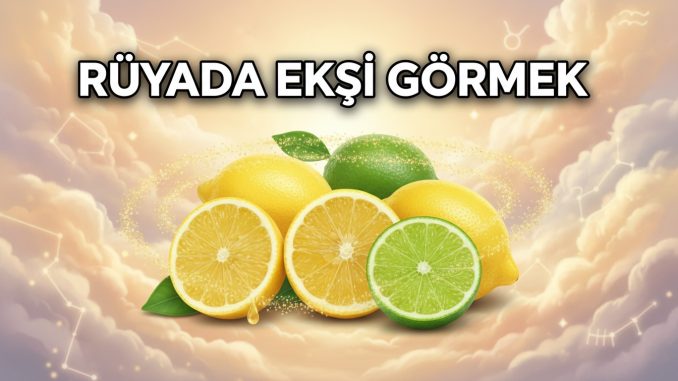 "Rüyada Ekşi Görmek"