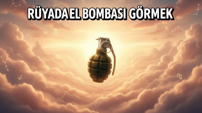 "Rüyada El Bombası Görmek"