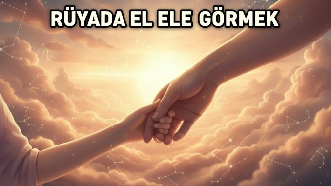 "Rüyada El Ele Görmek"