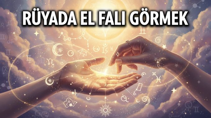 "Rüyada El Falı Görmek"
