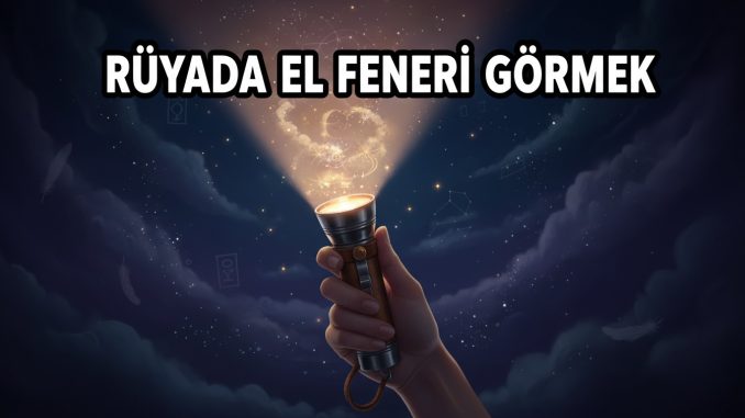 "Rüyada El Feneri Görmek"
