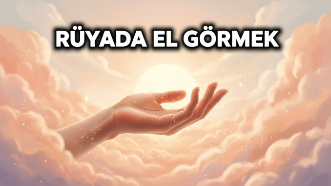 "Rüyada El Görmek"