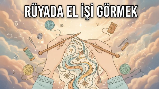 "Rüyada El İşi Görmek"