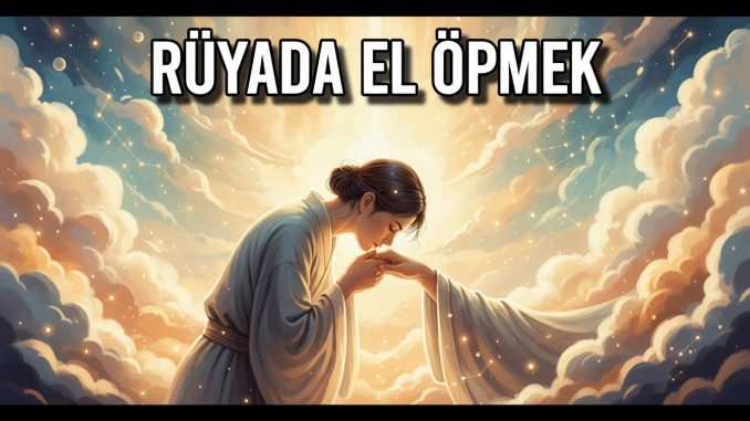 "Rüyada El Öpmek"