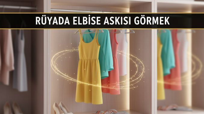 "Rüyada Elbise Askısı Görmek"