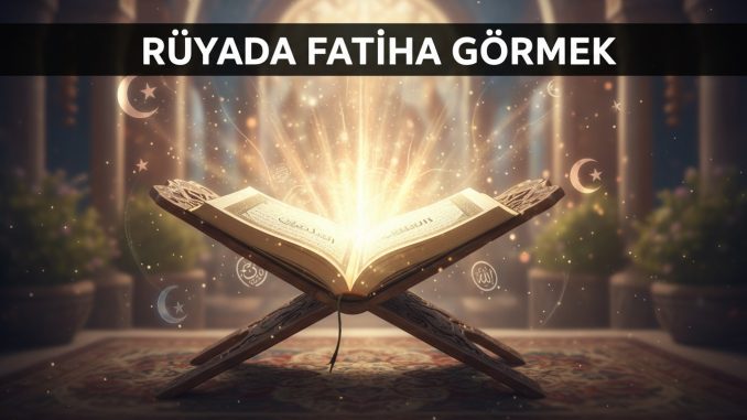 "Rüyada Fatiha Görmek"