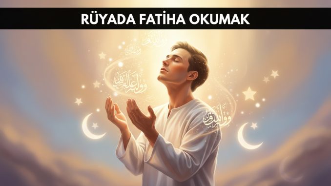"Rüyada Fatiha Okumak"