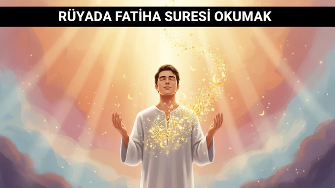 "Rüyada Fatiha Suresi Okumak"