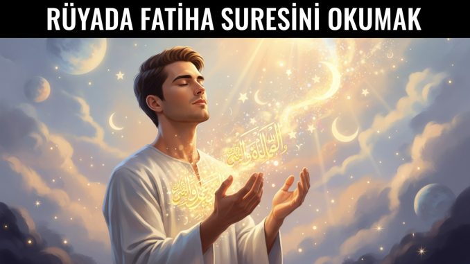 "Rüyada Fatiha Suresini Okumak"