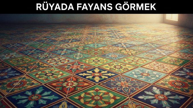 "Rüyada Fayans Görmek"