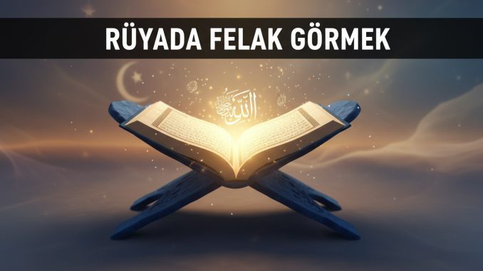 "Rüyada Felak Görmek"