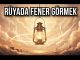 "Rüyada Fener Görmek"