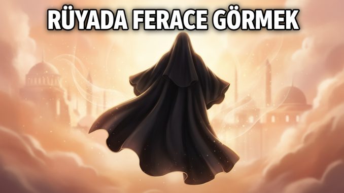 "Rüyada Ferace Görmek"