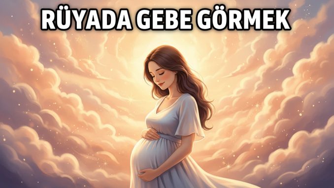 "Rüyada Gebe Görmek"