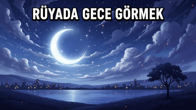 "Rüyada Gece Görmek"