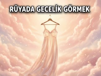 "Rüyada Gecelik Görmek"