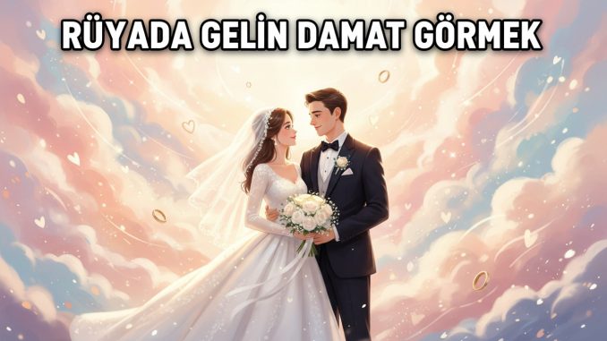 "Rüyada Gelin Damat Görmek"
