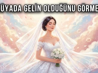 "Rüyada Gelin Olduğunu Görmek"