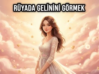 "Rüyada Gelinini Görmek"