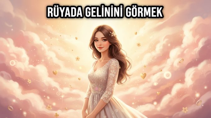 "Rüyada Gelinini Görmek"